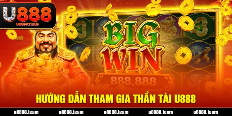 Hướng dẫn tham gia Thần Tài U888