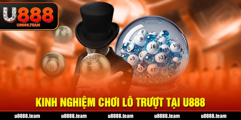 Kinh Nghiệm Chơi Lô Trượt Tại U888