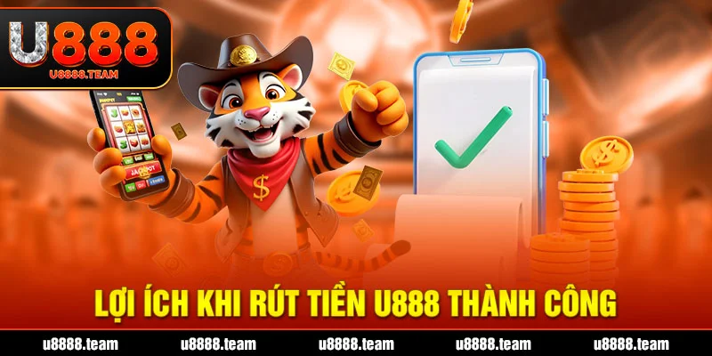 Lợi ích khi rút tiền U888 thành công