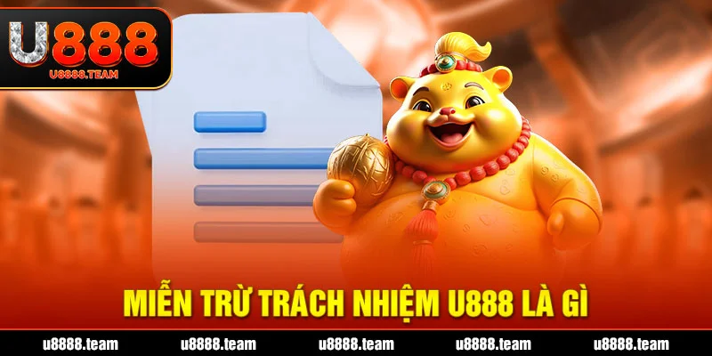 Miễn trừ trách nhiệm U888 là gì