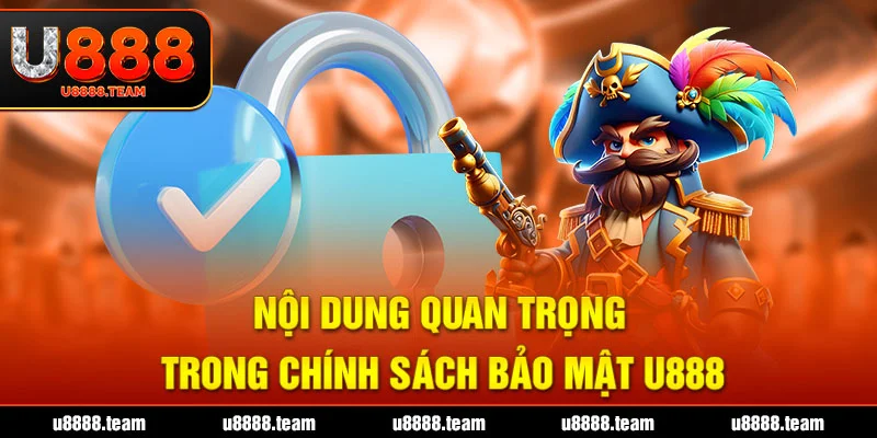 Nội dung quan trọng trong chính sách bảo mật U888