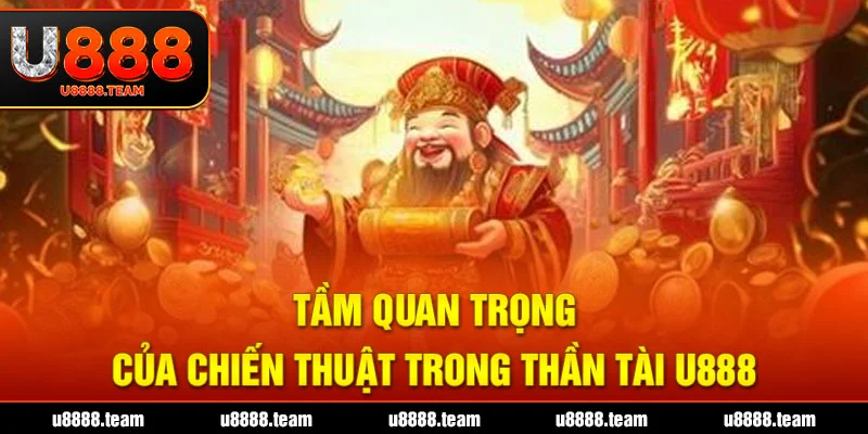 Tầm quan trọng của chiến thuật trong Thần Tài U888