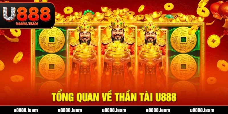 Tổng quan về Thần Tài U888