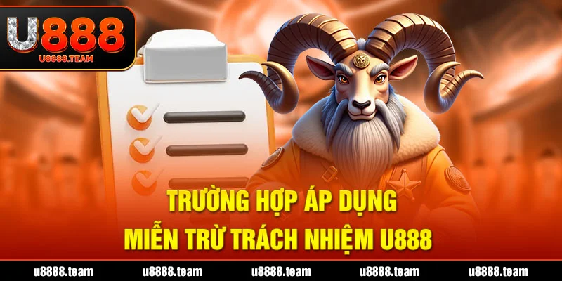 Trường hợp áp dụng miễn trừ trách nhiệm U888