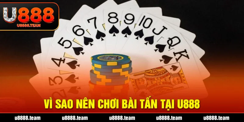 Vì sao nên chơi bài tấn tại U888